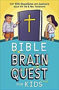 Bible Brain Quest(r) for Kids: Over 500 Questions and Answers about the Old & New Testaments (Paperback)