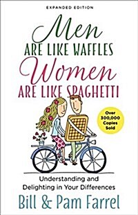 Men Are Like Waffles--Women Are Like Spaghetti: Understanding and Delighting in Your Differences (Paperback)