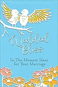 Wedded Bliss: In-The-Moment Memories and Ideas for Your Marriage (Hardcover)