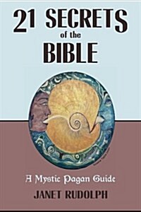 21 Secrets of the Bible: A Mystic Pagan Guide (Paperback)