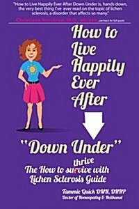 How to Live Happily Ever After Down Under: The How To Thrive With Lichen Sclerosis Guide (Paperback)