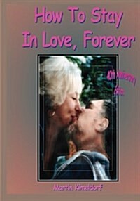 How to Stay in Love, Forever: Forty-Plus Years of Love Poems, Letters, and Photoart (Paperback)