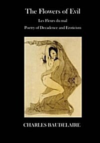 The Flowers of Evil: Poetry - Decadence and Eroticism (Paperback)