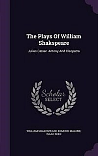 The Plays Of William Shakspeare: Julius C?ar. Antony And Cleopatra (Hardcover)