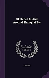 Sketches in and Around Shanghai Etc (Hardcover)