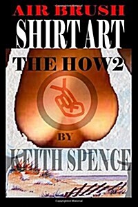 How2 Air Brush Shirt Art: The Art of the Shirt (Paperback)