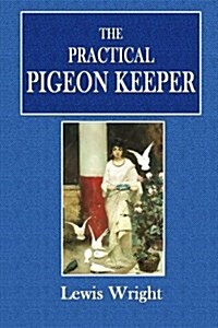 The Practical Pigeon Keeper (Paperback)