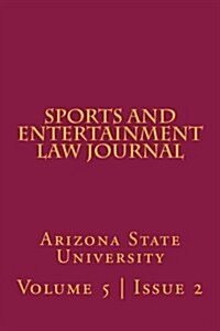 Arizona State Sports and Entertainment Law Journal: Volume 5, Issue 2, Spring 2016 (Paperback)