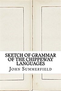 Sketch of Grammar of the Chippeway Languages (Paperback)