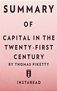 Summary of Capital in the Twenty-First Century: By Thomas Piketty - Includes Analysis (Paperback)