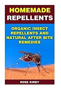 Homemade Repellents Organic Insect Repellents and Natural After Bite Remedies: (Non-Toxic Repellents, Essential Oils) (Paperback)