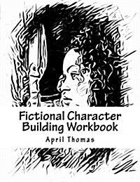 Fictional Character Building Workbook: A Workbook to Help Define Your Fictional Character (Paperback)