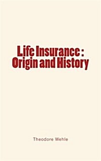Life Insurance: Origin and History (Paperback)