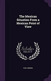 The Mexican Situation from a Mexican Point of View (Hardcover)