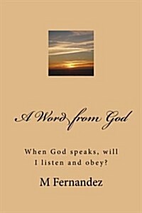 A Word from God: When God Speaks, Will I Listen and Obey? (Paperback)