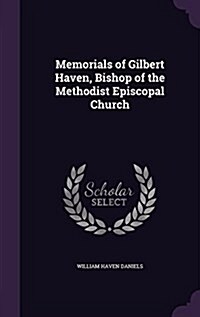 Memorials of Gilbert Haven, Bishop of the Methodist Episcopal Church (Hardcover)