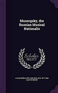 Musorgsky, the Russian Musical Nationalis (Hardcover)