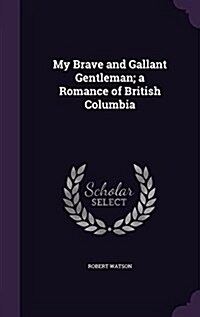My Brave and Gallant Gentleman; A Romance of British Columbia (Hardcover)