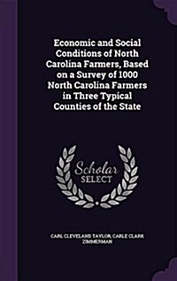 Economic and Social Conditions of North Carolina Farmers, Based on a Survey of 1000 North Carolina Farmers in Three Typical Counties of the State (Hardcover)