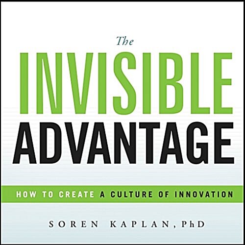 The Invisible Advantage: How to Create a Culture of Innovation (Hardcover)