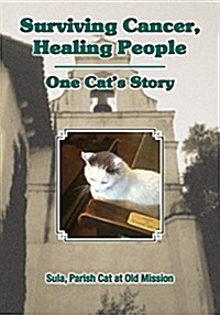 Surviving Cancer, Healing People: One Cats Story (Paperback)