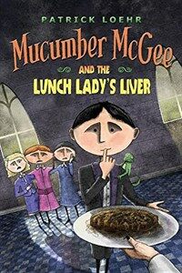 Mucumber McGee and the Lunch Lady's Liver (Hardcover)