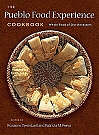 The Pueblo Food Experience Cookbook: Whole Food of Our Ancestors (Hardcover)