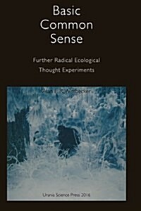 Basic Common Sense: Further Radical Ecological Thought Experiments (Paperback)