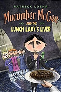Mucumber McGee and the Lunch Ladys Liver (Hardcover)