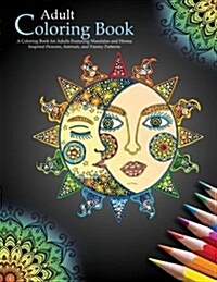 Adult Coloring Books: A Coloring Book for Adults Featuring Mandalas and Henna Inspired Flowers, Animals, and Paisley Patterns (Paperback)