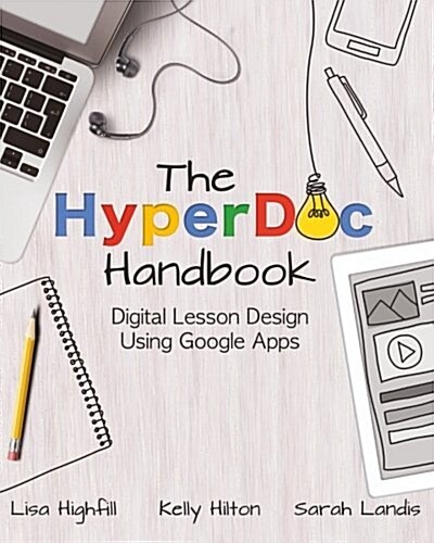 The Hyperdoc Handbook: Digital Lesson Design Using Google Apps (Paperback)
