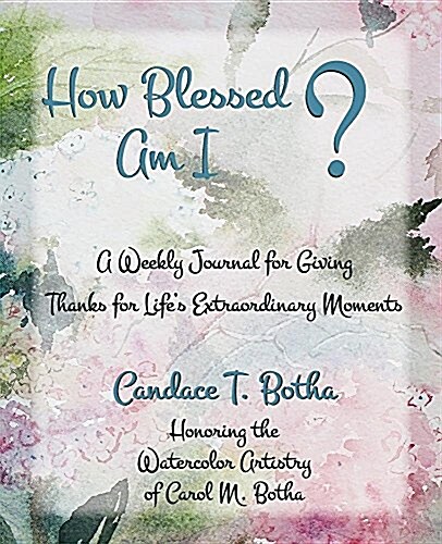 How Blessed Am I?: A Weekly Journal for Giving Thanks for Lifes Extraordinary Moments (Paperback)