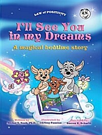 ILL SEE YOU IN MY DREAMS Multi Award Winning Book: A MAGICAL BEDTIME STORY AWARD-WINNING CHILDRENS BOOK (Recipient of the prestigious Moms Choice A (Hardcover)