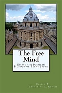 The Free Mind: Essays and Poems in Honour of Barry Spurr (Paperback)