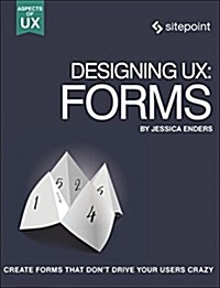 Designing UX: Forms: Create Forms That Dont Drive Your Users Crazy (Paperback)