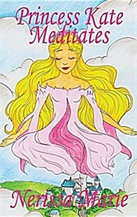 Princess Kate Meditates (Childrens Book about Mindfulness Meditation for Kids, Preschool Books, Kids Books, Kindergarten Books, Kids Book, Ages 2-8, (Hardcover)