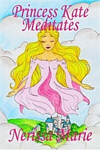 Princess Kate Meditates (Childrens Book about Mindfulness Meditation for Kids, Preschool Books, Kids Books, Kindergarten Books, Kids Book, Ages 2-8, (Paperback)