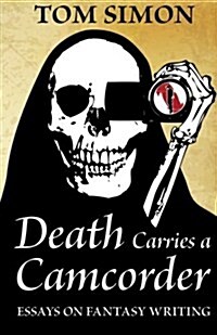 Death Carries a Camcorder: Essays on Fantasy Writing (Paperback)