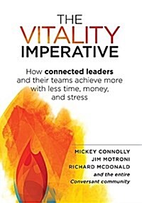 The Vitality Imperative: How Connected Leaders and Their Teams Achieve More with Less Time, Money, and Stress (Hardcover)