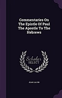 Commentaries on the Epistle of Paul the Apostle to the Hebrews (Hardcover)