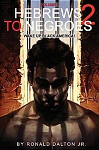 Hebrews to Negroes 2: Volume 2 Wake Up Black America (Hardcover)