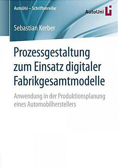 Prozessgestaltung Zum Einsatz Digitaler Fabrikgesamtmodelle: Anwendung in Der Produktionsplanung Eines Automobilherstellers (Paperback)