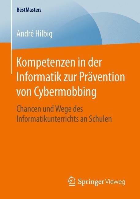 Kompetenzen in Der Informatik Zur Pr?ention Von Cybermobbing: Chancen Und Wege Des Informatikunterrichts an Schulen (Paperback, 1. Aufl. 2016)