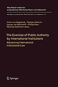 The Exercise of Public Authority by International Institutions: Advancing International Institutional Law (Paperback)