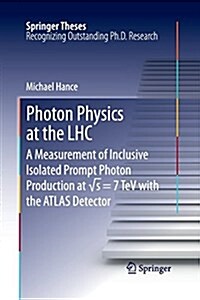 Photon Physics at the Lhc: A Measurement of Inclusive Isolated Prompt Photon Production at √s = 7 TeV with the Atlas Detector (Paperback, Softcover Repri)