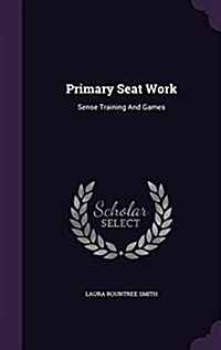 Primary Seat Work: Sense Training and Games (Hardcover)