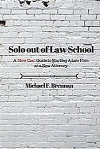 Solo Out of Law School: A How Can Guide to Starting a Law Firm as a New Attorney (Paperback)