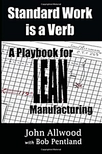 Standard Work is a Verb: : A Playbook for LEAN Manufacturing (Paperback)