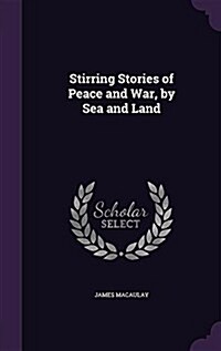 Stirring Stories of Peace and War, by Sea and Land (Hardcover)