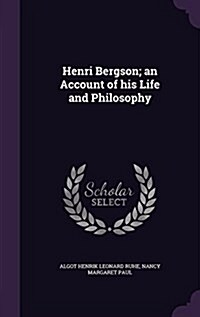 Henri Bergson; An Account of His Life and Philosophy (Hardcover)